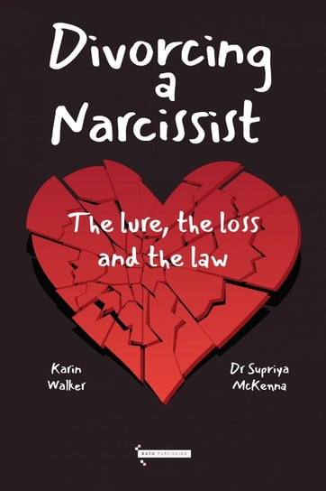 Divorcing a Narcissist Dr Supriya Mckenna, Karin Walker
