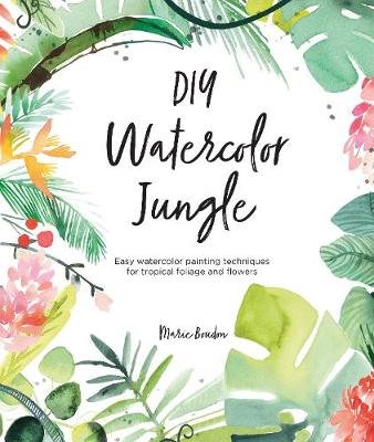 DIY Watercolor Jungle: Easy watercolor painting techniques for tropical foliage and flowers Boudon Marie