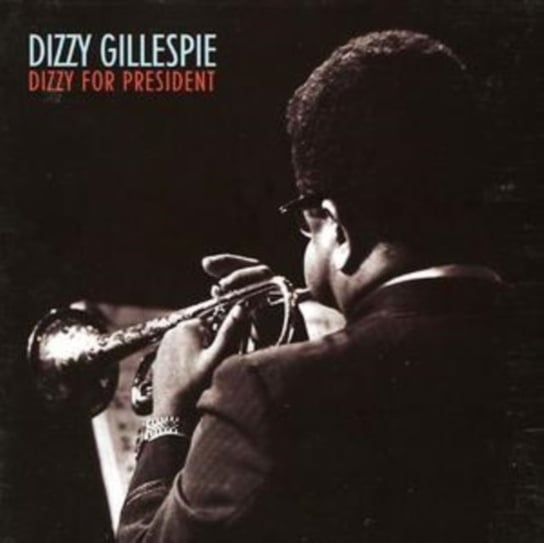 Dizzy For President Gillespie Dizzy