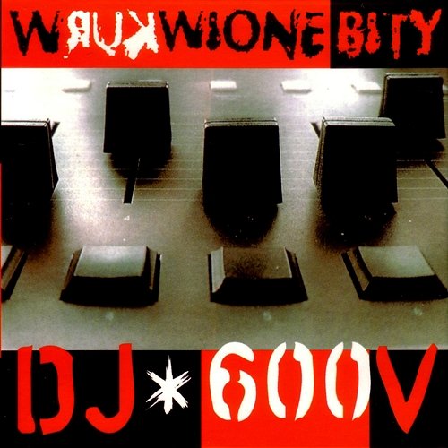 DJ 600V - Wkurwione Bity Różni Wykonawcy