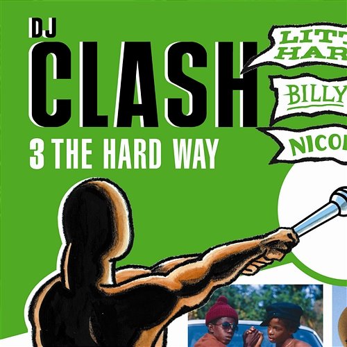 Dj Clash - 3 The Hard Way Nicodemus, Billy Boyo & Little Harry