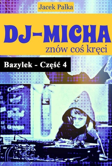 DJ-Micha znów coś kręci. Bazylek. Część 4 Pałka Jacek