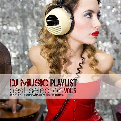 Dj Music Playlist Vol5. 30 Soulful House and Deep House Tunes Various Artists