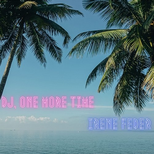 DJ, One More Time Irene Feder