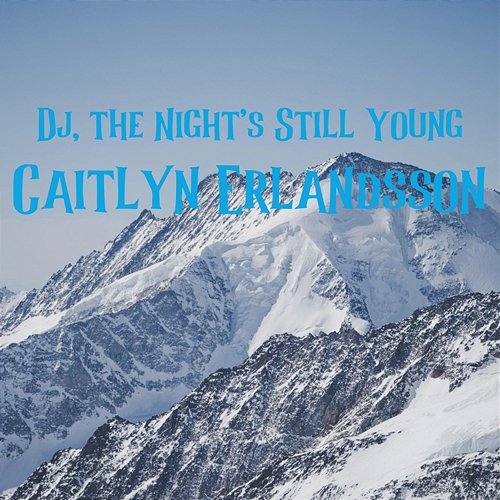 Dj, the Night's Still Young Caitlyn Erlandsson