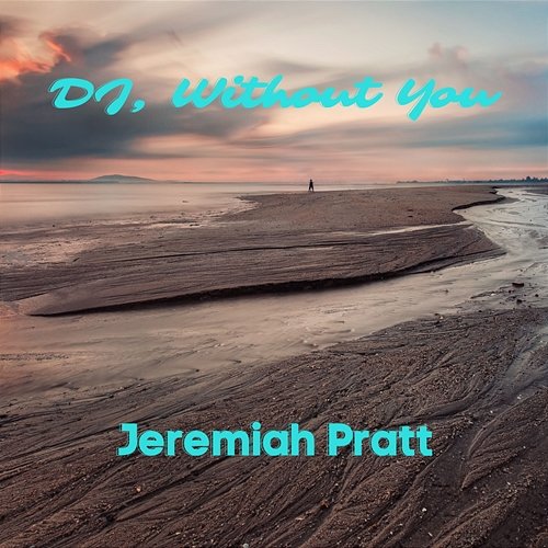 DJ, Without You Jeremiah Pratt