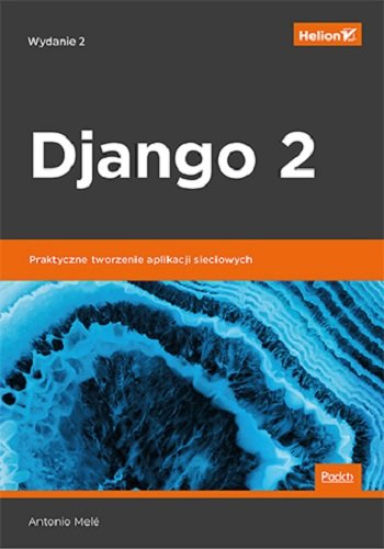 Django 2. Praktyczne tworzenie aplikacji sieciowych Mele Antonio