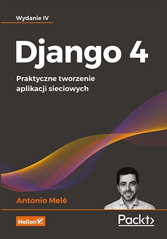 Django 4. Praktyczne tworzenie aplikacji sieciowych. - ebook epub Mele Antonio