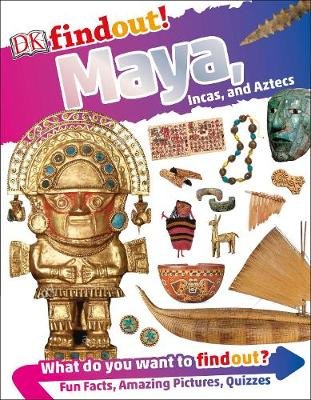 DK findout! Maya, Incas, and Aztecs Williams Brian