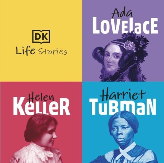DK Life Stories. Ada Lovelace, Helen Keller, Harriet Tubman Rawlins Penelope