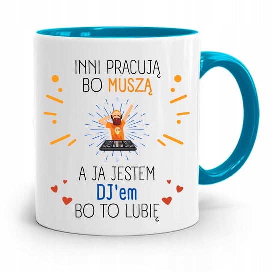 DLA DJA MUZYKA KUBEK BŁĘKITNY INNI PRACUJĄ BO z Nadrukiem ze Zdjęciem PoliDraw