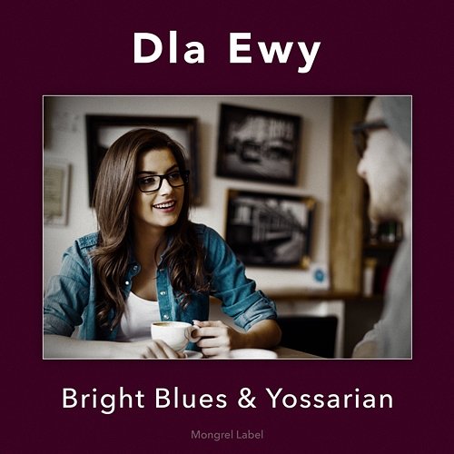 Dla Ewy Yossarian Malewski, Bright Blues