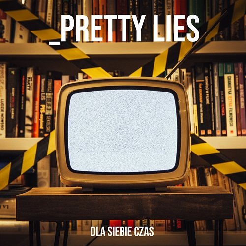 Dla Siebie Czas Pretty Lies