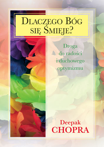 Dlaczego Bóg się Śmieje? Droga do Radości i Duchowego Optymizmu Chopra Deepak