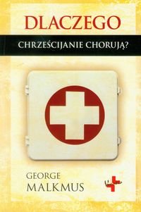Dlaczego chrześcijanie chorują? Malkmus George