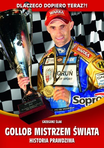 Dlaczego dopiero teraz? Gollob mistrzem świata historia prawdziwa Ślak Grzegorz