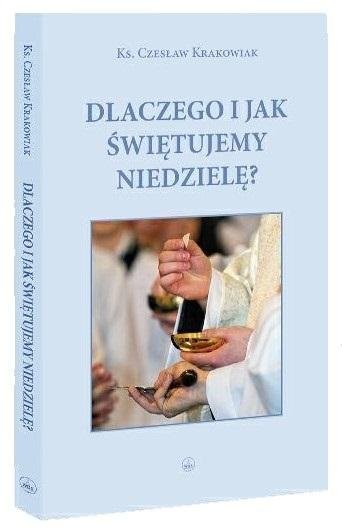 Dlaczego i jak świętujemy niedzielę? Wydawnictwo Diecezjalne i Drukarnia w Sandomierzu
