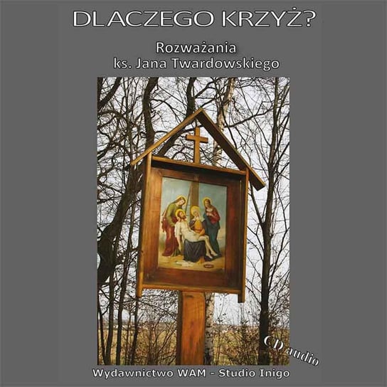 Dlaczego Krzyż? Rozważania ks. Jana Twardowskiego - audiobook Twardowski Jan