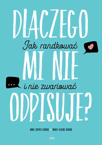 Dlaczego mi nie odpisuje? Jak randkować i nie zwariować Girard Anne-Sophie, Girard Marie-Aldine