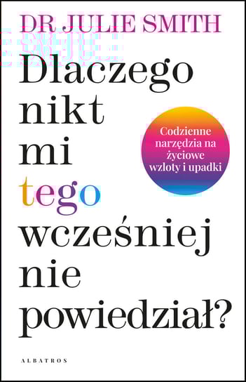 Dlaczego nikt mi tego wcześniej nie powiedział? Smith Julie