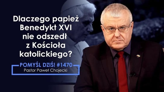 Dlaczego papież Benedykt XVI nie odszedł z Kościoła katolickiego? #Pomyśldziś #1470 - Idź Pod Prąd Nowości - podcast - audiobook Opracowanie zbiorowe