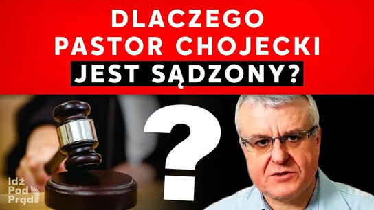 Dlaczego pastor Chojecki jest sądzony? - Idź Pod Prąd Nowości - podcast Opracowanie zbiorowe