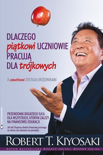 Dlaczego piątkowi uczniowie pracują dla trójkowych, a czwórkowi zostają urzędnikami - ebook epub Kiyosaki Robert