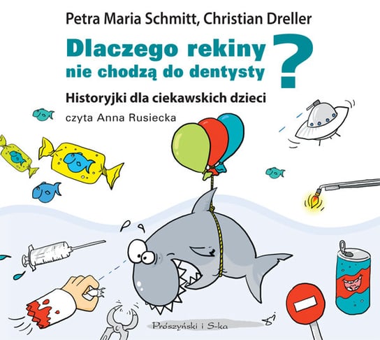 Dlaczego rekiny nie chodzą do dentysty? Historyjki dla ciekawskich dzieci Schmitt Petra Maria, Dreller Christian