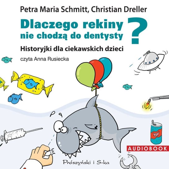 Dlaczego rekiny nie chodzą do dentysty? Historyjki dla ciekawskich dzieci Dreller Christian, Schmitt Petra Maria