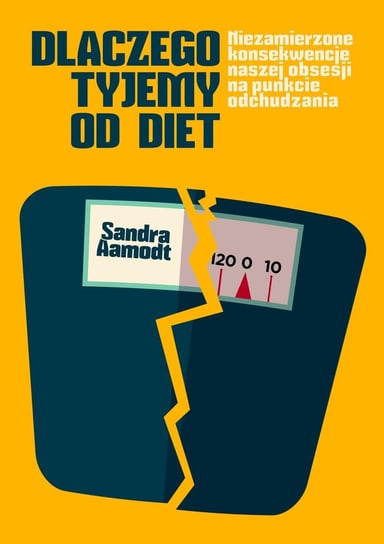 Dlaczego tyjemy od diet odchudzających. Niezamierzone konsekwencje naszej obsesji na punkcie odchudzania - ebook epub Aamodt Sandra