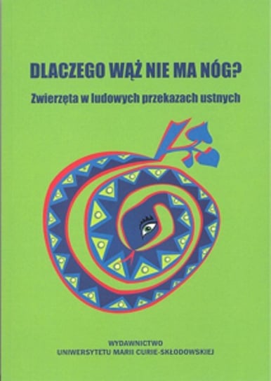 Dlaczego wąż nie ma nóg? Bartmiński Jerzy, Kielak Olga, Niebrzegowska-Bartmińska Stanisława