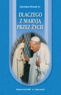 Dlaczego z Maryją przez życie Mrozek Stanisław