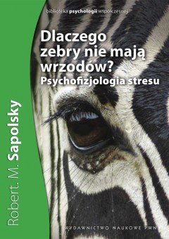 Dlaczego zebry nie mają wrzodów? Sapolsky Robert M.