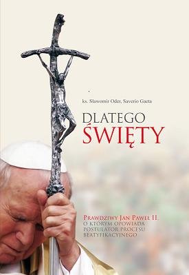 Dlatego Święty. Prawdziwy Jan Paweł II, o Którym Opowiada Postulator Procesu Beatyfikacyjnego Order Sławomir, Gaeta Saverio