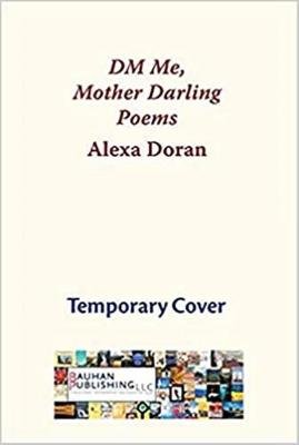 Dm Me, Mother Darling: Poems Alexa Doran