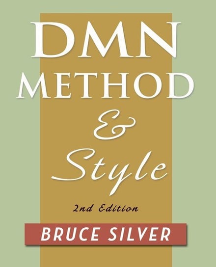 DMN Method and Style. 2nd Edition Silver Bruce