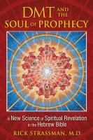 DMT and the Soul of Prophecy Strassman Rick Md