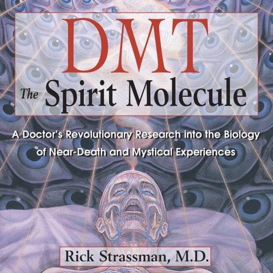 DMT: The Spirit Molecule Strassman Rick