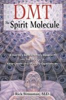 Dmt : the Spririt Molecule Strassman Rick