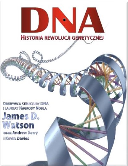DNA. Historia rewolucji genetycznej Watson James D.
