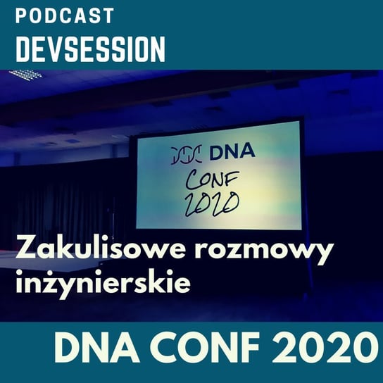 DNAConf 2020 - Zakulisowe rozmowy inżynierskie - Devsession - podcast Kotfis Grzegorz
