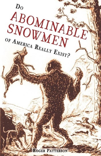 Do Abominable Snowmen of America Really Exist? Patterson Roger