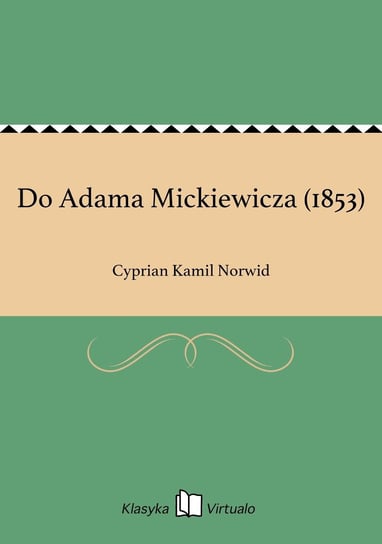 Do Adama Mickiewicza (1853) Norwid Cyprian Kamil
