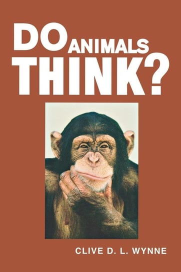 Do Animals Think? Wynne Clive D. L.