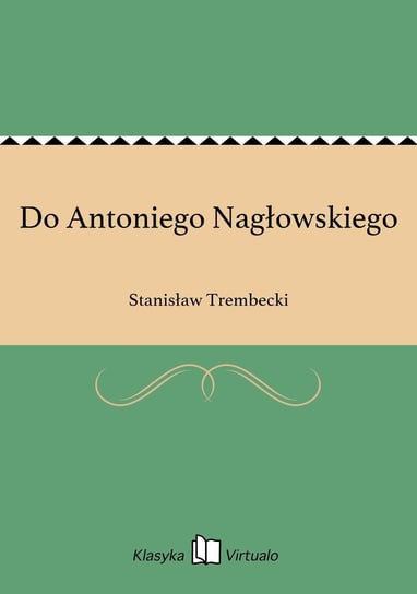 Do Antoniego Nagłowskiego Trembecki Stanisław