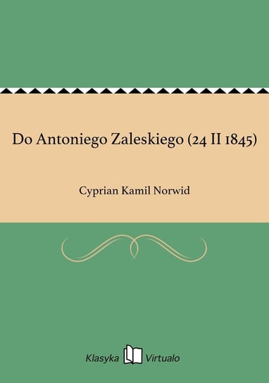 Do Antoniego Zaleskiego (24 II 1845) Norwid Cyprian Kamil