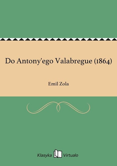Do Antony'ego Valabregue (1864) Zola Emil