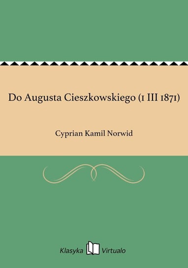 Do Augusta Cieszkowskiego (1 III 1871) Norwid Cyprian Kamil