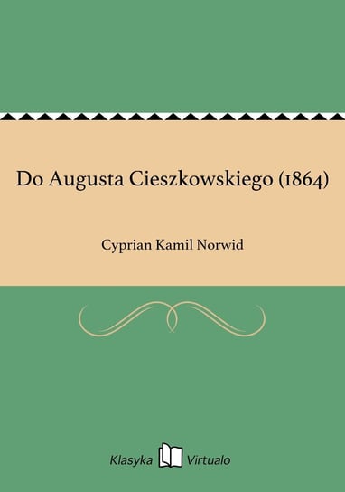 Do Augusta Cieszkowskiego (1864) Norwid Cyprian Kamil
