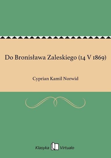 Do Bronisława Zaleskiego (14 V 1869) Norwid Cyprian Kamil